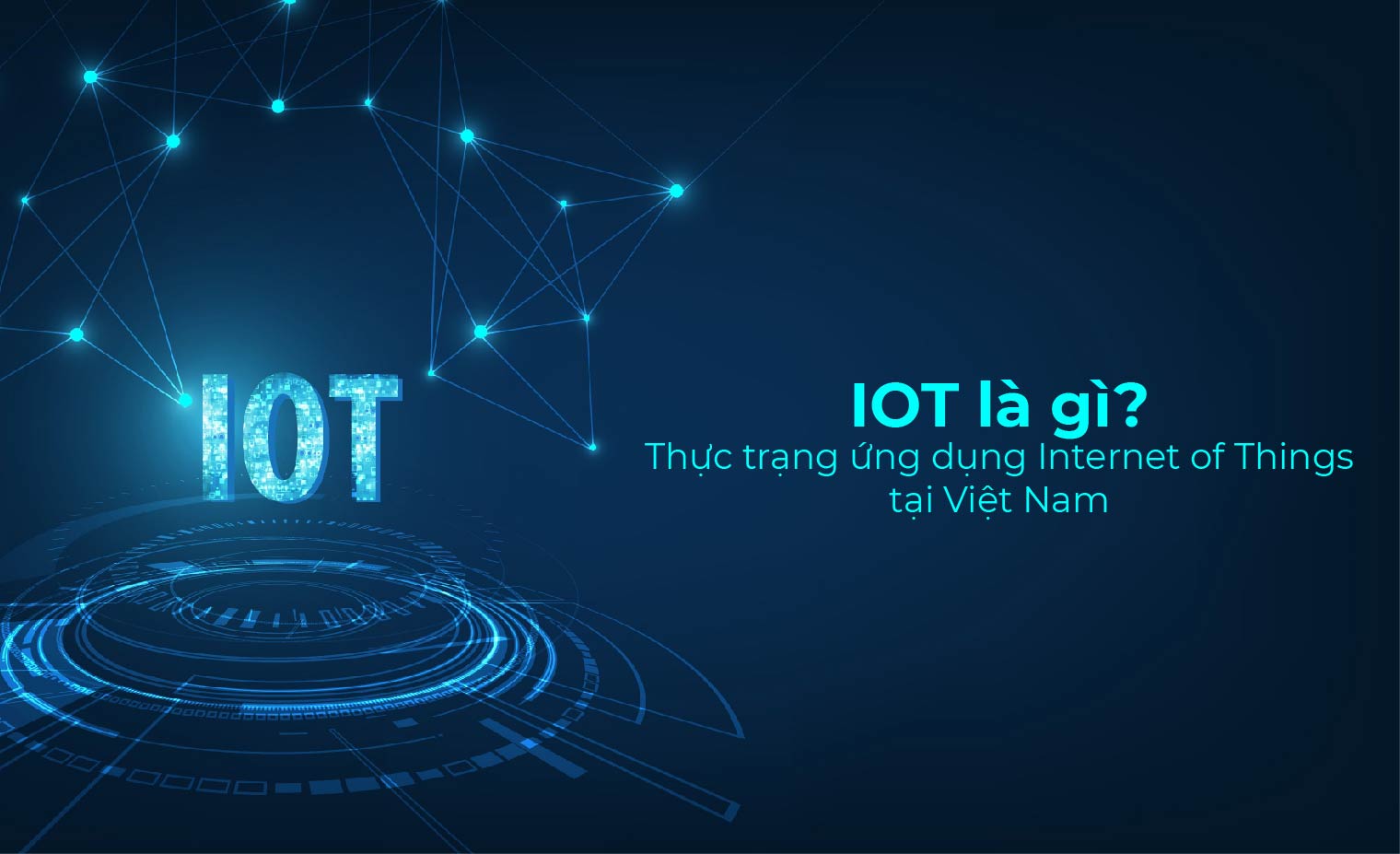 IOT là gì? Lợi ích và cách thức Internet of Things vận hành